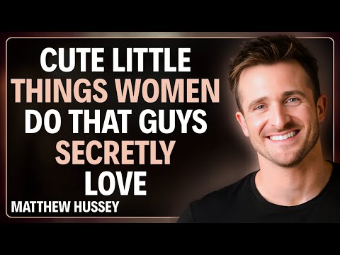 20 Little Things Women Do That Guys Secretly Love | Matthew Hussey