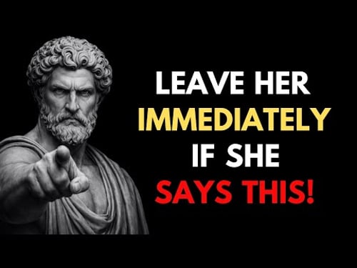 If A Woman Tells You These 7 Things, Leave Her Immediately Men Must Know | Stoic Masculinity