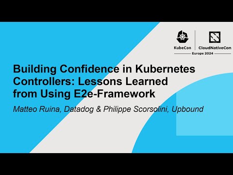 Building Confidence in Kubernetes Controllers: Lessons Learned from Using E2e-Framework