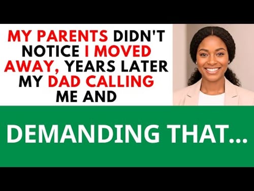 My Parent's Didnt Notice I Moved Away Years Later My Dad Calling Me And Demanding That...