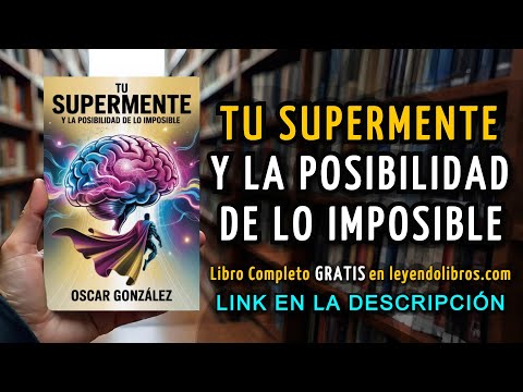 Tu Supermente y la Posibilidad de lo Imposible - AUDIOLIBRO COMPLETO
