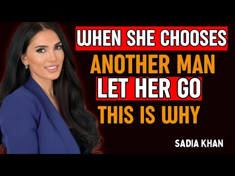 When She Chooses Another Man, Let Her Go – This Is Why | Sadia Khan Motivation