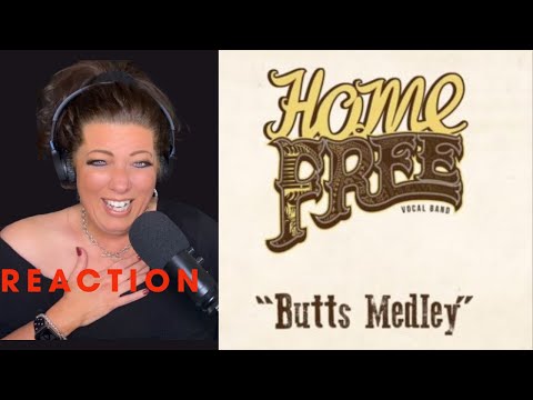 HOME FREE - "BUTTS MEDLEY" - REACTION VIDEO... LOL