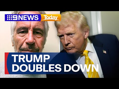 Trump doubles down on Epstein | 9 News Australia