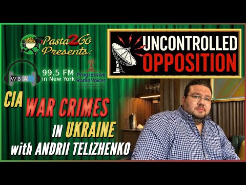 CIA War Crimes in Ukraine w Andrii Telizhenko | Uncontrolled Opposition Live Recording for WBAI 99.5
