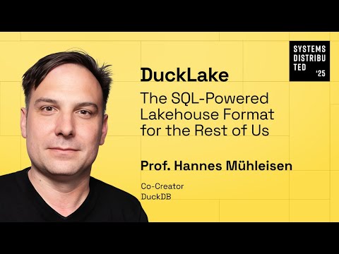 DuckLake - The SQL-Powered Lakehouse Format for the Rest of Us by Prof. Hannes Mühleisen