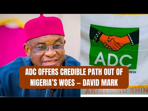 ADC Offers Credible Path Out of Nigeria’s Woes—david Mark