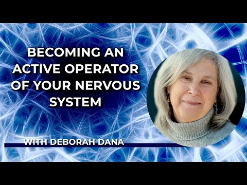 Becoming an Active Operator of Your Nervous System with Deb Dana