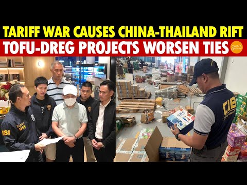 Tariff War and Tofu-Dreg Projects Break Ties with Thailand, Chinese Builder and 250 Traders Arrested