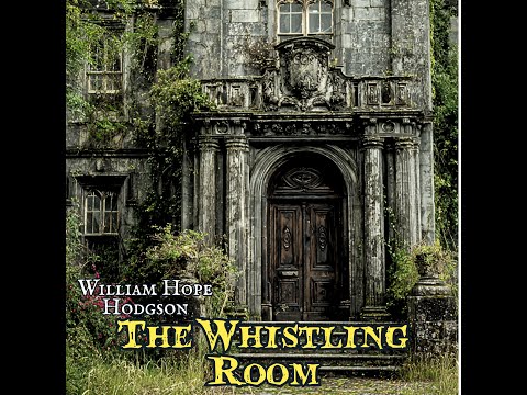 The Whistling Room by William Hope Hodgson #audiobook