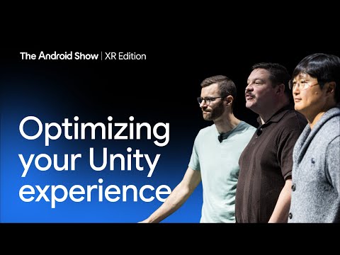 Optimizing your Unity experience: A developer's guide to Android XR