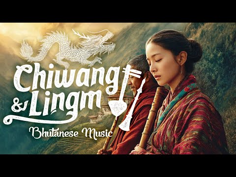Chiwang and Lingm | Bhutanese Traditional Music for Healing and Soothing | World Music
