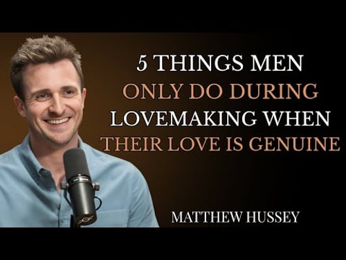 5 Things Men Only Do During Lovemaking When Their Love Is Genuine | Matthew Hussey Insights