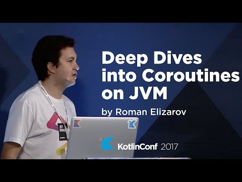 KotlinConf 2017 - Deep Dive into Coroutines on JVM by Roman Elizarov