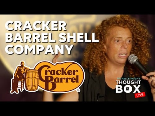 Cracker Barrel Shell Company (Cut From Michelle Wolf's Thought Box)