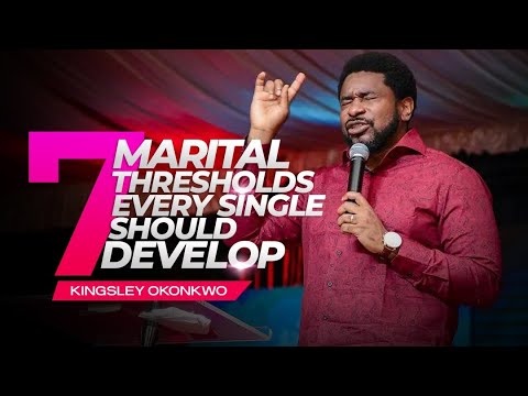 7 Marital Thresholds Every Single Should Develop | Kingsley Okonkwo