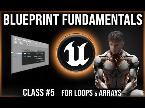 Unreal Engine Blueprint Fundamentals | Class #5 | For Loops & Arrays