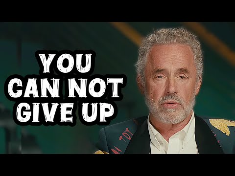 Jordan Peterson: "You Can Not Give Up"