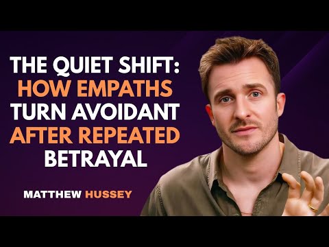The Quiet Shift: How Empaths Turn Avoidant After Repeated Betrayal : Matthew Hussey
