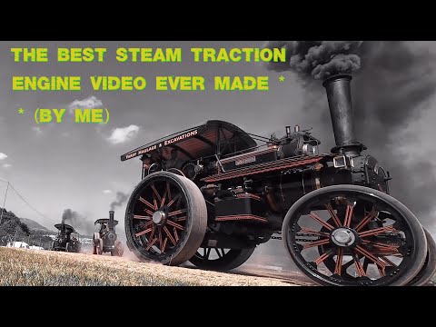 The Best Steam Traction Engine Video Ever Made (by me)