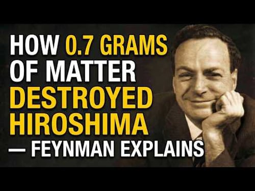 How 0.7 Grams of Matter Destroyed Hiroshima — Feynman Explains