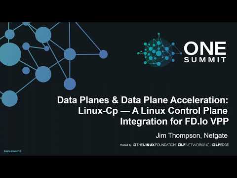Data Planes & Data Plane Acceleration: Linux-Cp — A Linux Control Plane Integration... Jim Thompson