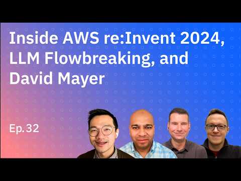 Inside AWS re:Invent 2024, LLM Flowbreaking, and David Mayer