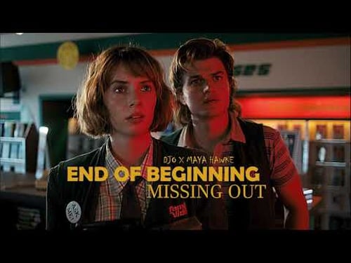 End of Beginning (Djo) x Missing Out (Maya Hawke)
