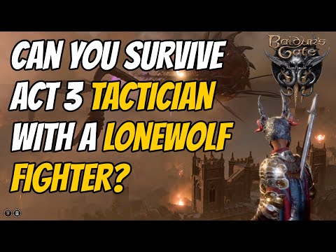 Conquering Act 3 As A LONEWOLF FIGHTER on TACTICIAN - Baldur's Gate 3