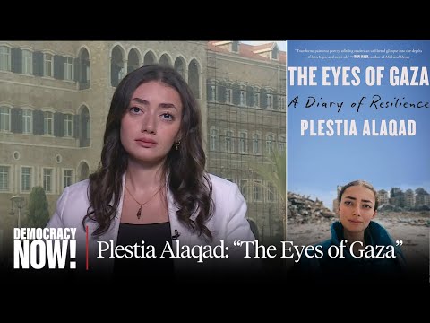 "The Eyes of Gaza": Journalist Plestia Alaqad on Surviving Gaza Genocide