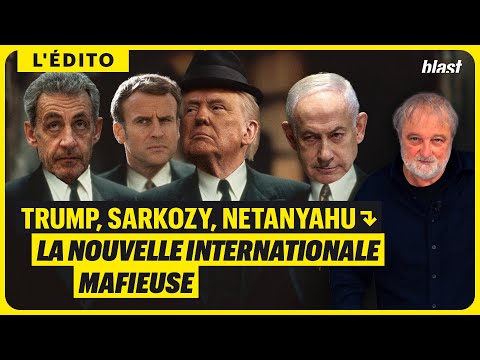 TRUMP, SARKOZY, NETANYAHU : LA NOUVELLE INTERNATIONALE MAFIEUSE