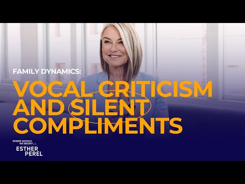 Vocal Criticism & Silent Compliments: Family Dynamics | Where Should We Begin? with Esther Perel