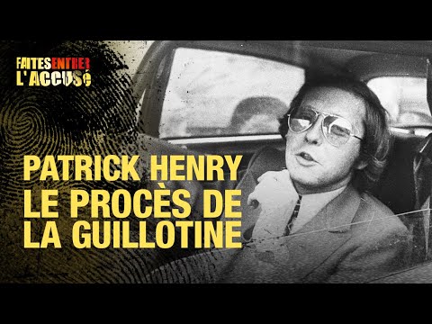 Faites entrer l'accusé : Patrick Henry : le procès de la guillotine