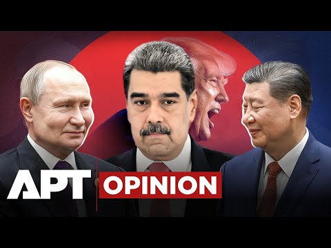 APT Opinion | Maduro, Xi & Putin Stand Firm as US Escalates Pressure on Venezuela | APT