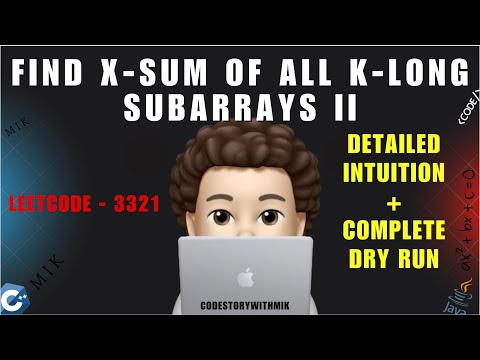 Find X-Sum of All K-Long Subarrays II | Detailed Intuition | Complete Dry Run | Leetcode 3321 | MIK