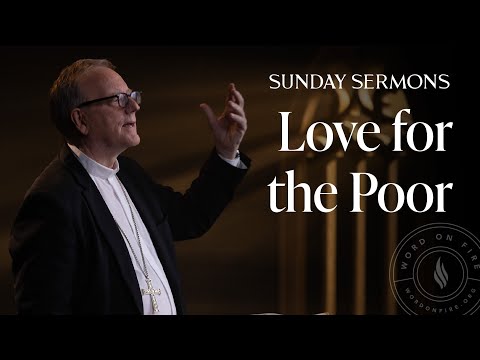 Love for the Poor - Bishop Barron’s Sunday Sermon