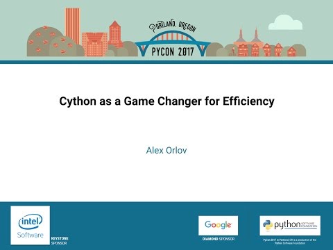 Alex Orlov Cython as a Game Changer for Efficiency PyCon 2017