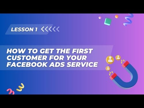 Lesson 1. How to get the First Customer for Your Facebook Ads Service