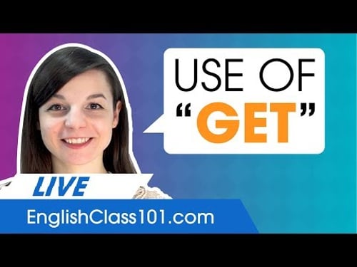 The Main Uses of the Verb TO GET in English