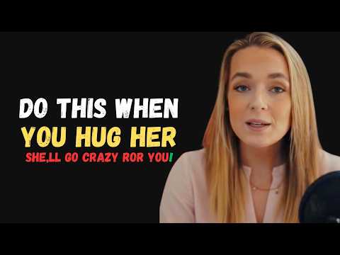 Do These 4 Simple Things When you HUG A Woman To Make Her Want You More FEMALE PSYCHOLOGY