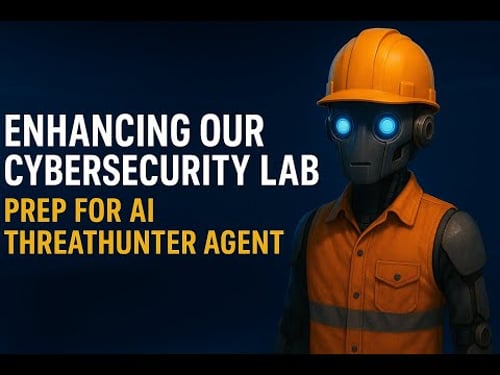 Lesson 5.5: Enhancing our Basic Cybersecurity Lab | Prep for AI Threat Hunter Agent