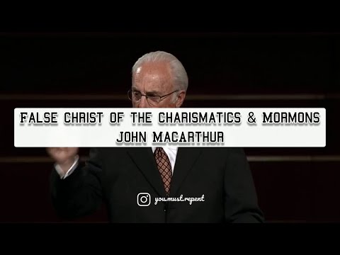 John MacArthur | False Christ of the Charismatics & Mormons