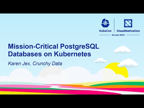 Mission-Critical PostgreSQL Databases on Kubernetes - Karen Jex, Crunchy Data