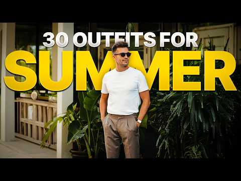 30 Outfits for Summer 2025 | Styling advice for men