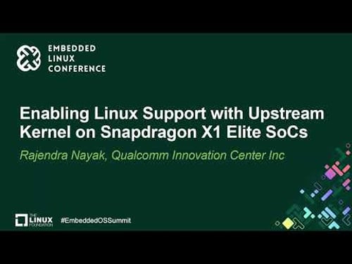 Enabling Linux Support with Upstream Kernel on Snapdragon X1 Elite SoCs - Rajendra Nayak