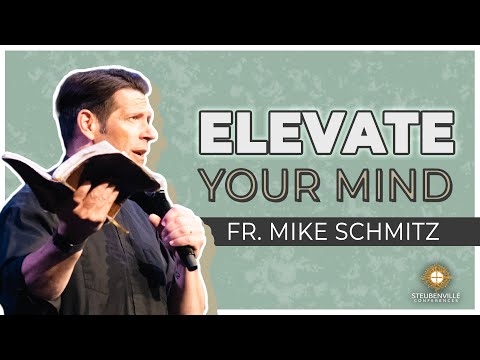 Fr. Mike Schmitz | Elevate Your Mind | Steubenville Youth Northwest Conference