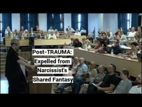 Post-TRAUMA: Expelled from Narcissist's Shared Fantasy (Skopje Seminar Day 2, Lecture 2, May 2025)