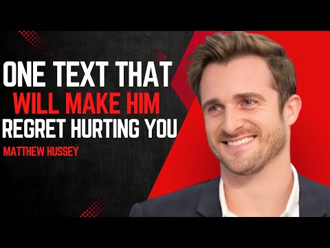 ONE TEXT THAT WILL MAKE HIM REGRET HURTING YOU Matthew Hussey MOTIVATIONAL SPEECH