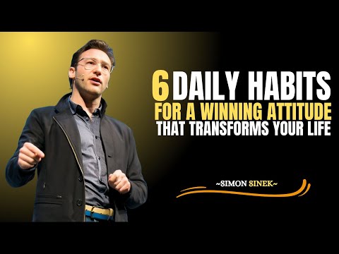 6 Daily Habits For A Winning Attitude That Transforms Your Life| Motivational Speech By SIMON SINEK|