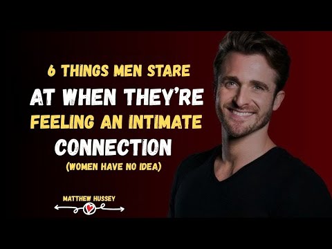 6 Things Men Stare At When They're Feel a Intimate Connection (WOMEN HAVE NO IDEA) |Matthew Hussey